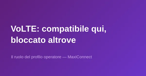 Perché uno smartphone VoLTE funziona con un operatore… ma non con un altro?