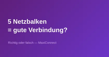 Richtig oder falsch: Je mehr Netzbalken, desto besser meine Verbindung?