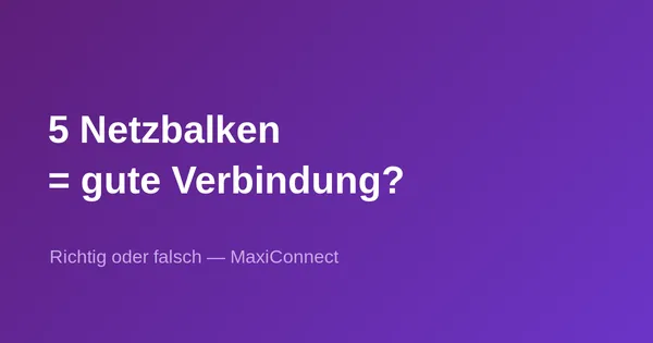 Richtig oder falsch: Je mehr Netzbalken, desto besser meine Verbindung?