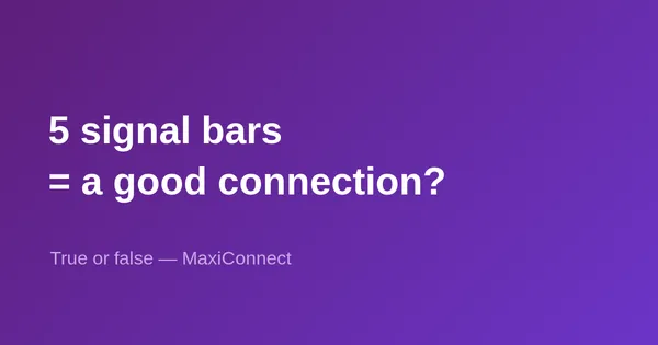 True or false: the more signal bars I have, the better my connection?