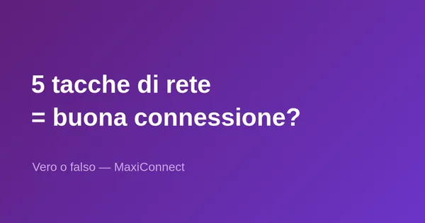 Vero o falso: più tacche di rete ho, migliore è la mia connessione?