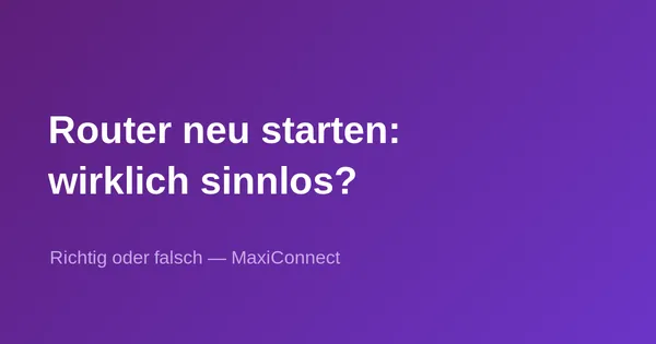 Richtig oder falsch: Einen Internet-Router neu zu starten bringt nichts?