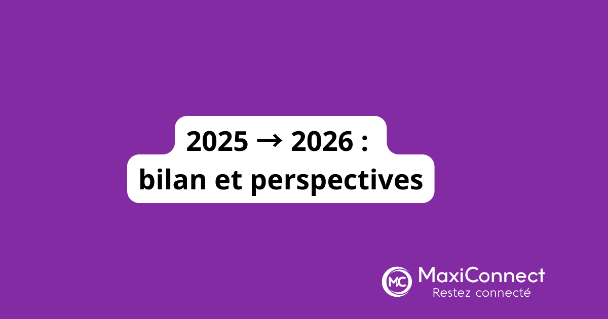 Rétrospective 2025 et perspectives 2026 — MaxiConnect