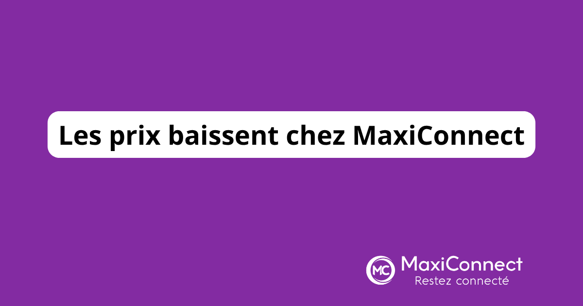 Baisse de prix et nouvelles options chez MaxiConnect