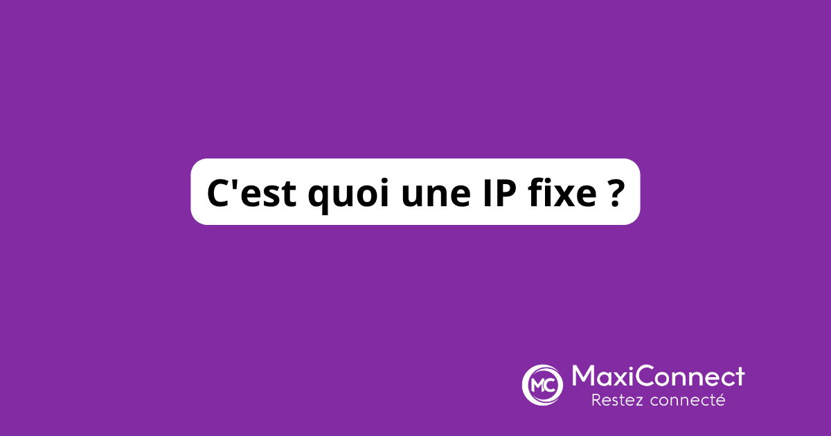 C'est quoi une IP fixe et à quoi ça sert ?