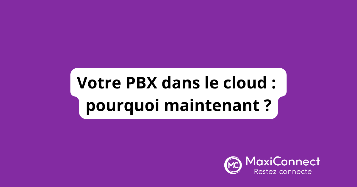 Pourquoi migrer son PBX dans le cloud aujourd'hui ?