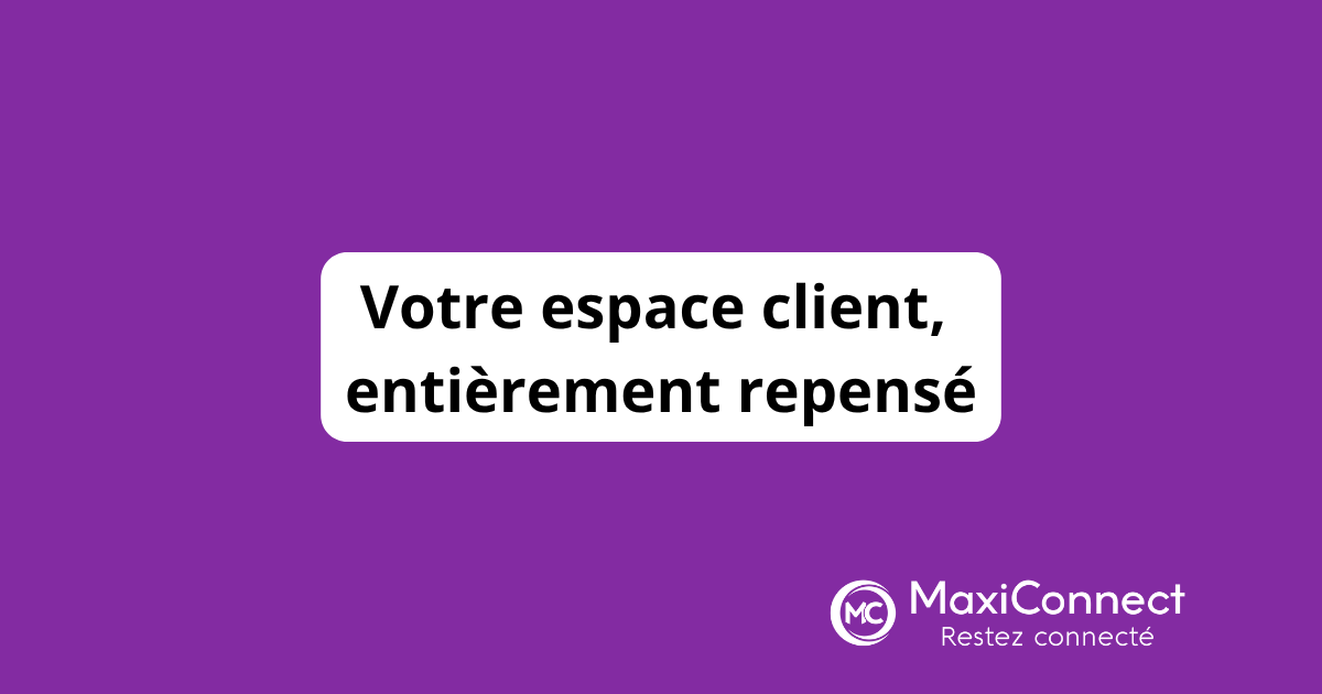 MaxiConnect lance son nouvel espace client entièrement repensé