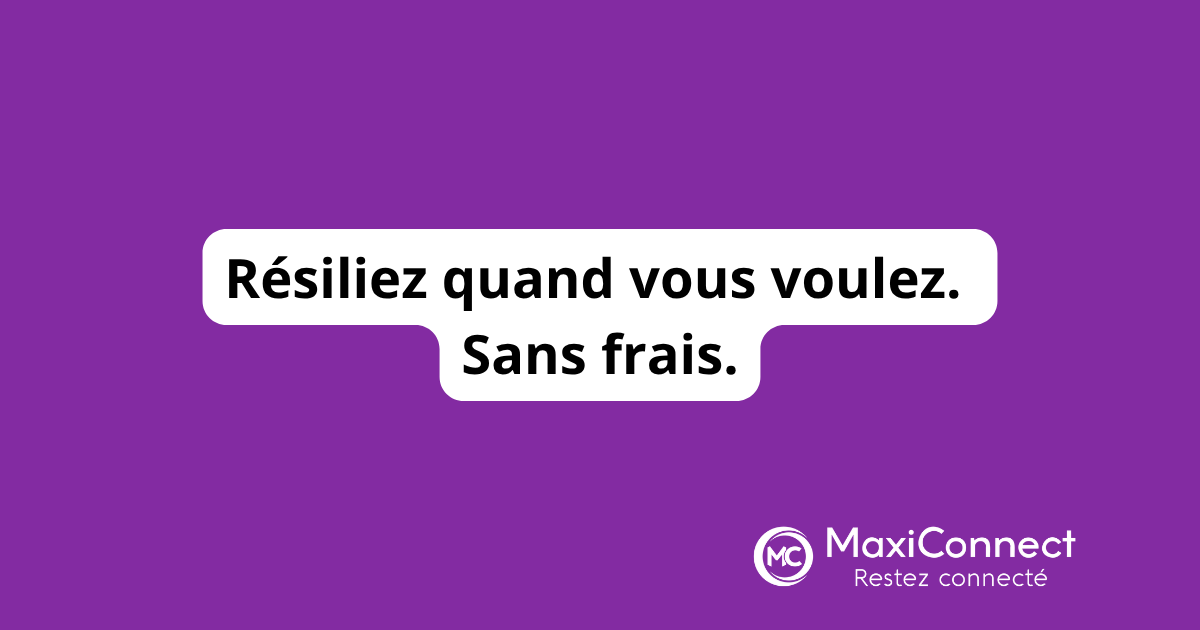 Liberté contractuelle MaxiConnect : résiliation sans frais