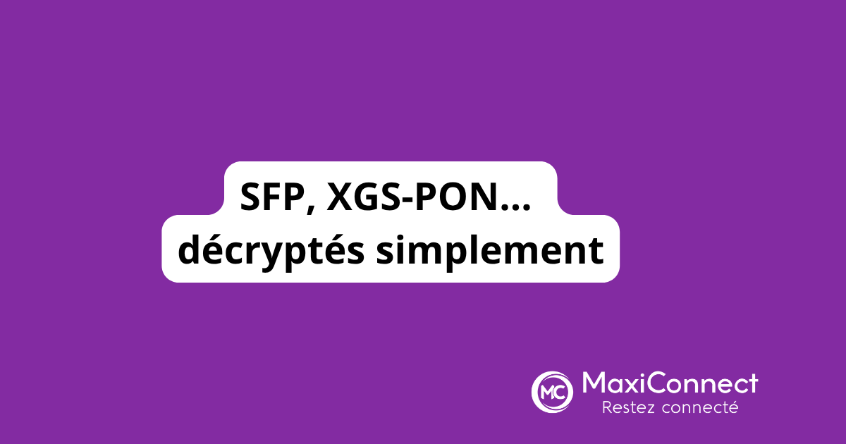SFP, fibre optique et XGS-PON : comprendre votre connexion