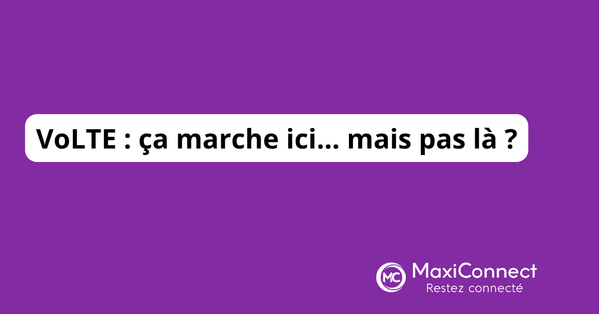 Pourquoi un smartphone VoLTE fonctionne chez un opérateur… mais pas chez un autre ?